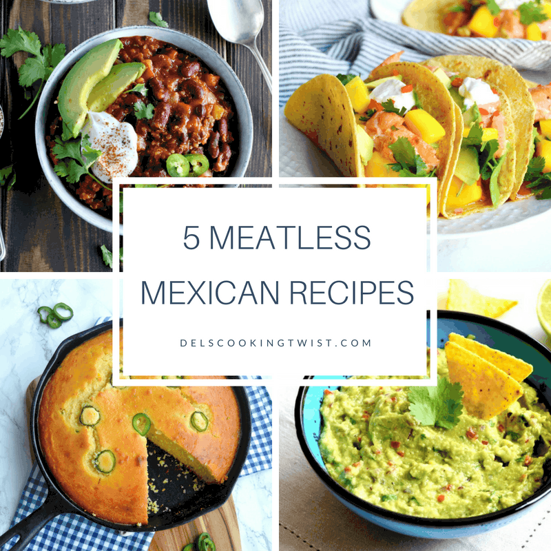 5 Meatless MexicanInspired Recipes — Del's cooking twist